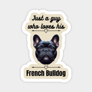 Just a Guy who loves his French Bulldog, black text Magnet