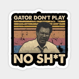 Gator Don't Play No Sh*t Magnet