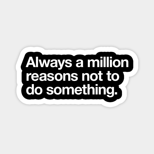 Always a million reasons not to do something. Magnet by Popvetica