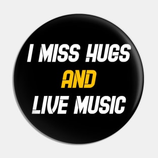 I miss hugs and live music Pin