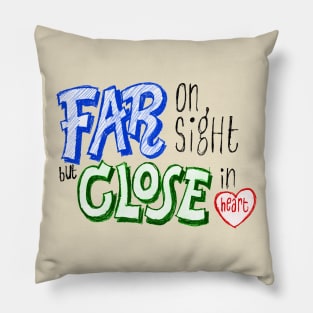 Far On Sight Close In Heart Pillow