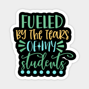 Fueled By the Tears of My Students Magnet