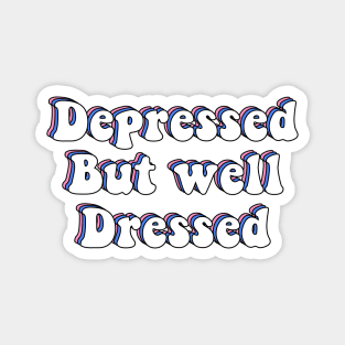 Depressed But Well Dressed Depression Meme Magnet