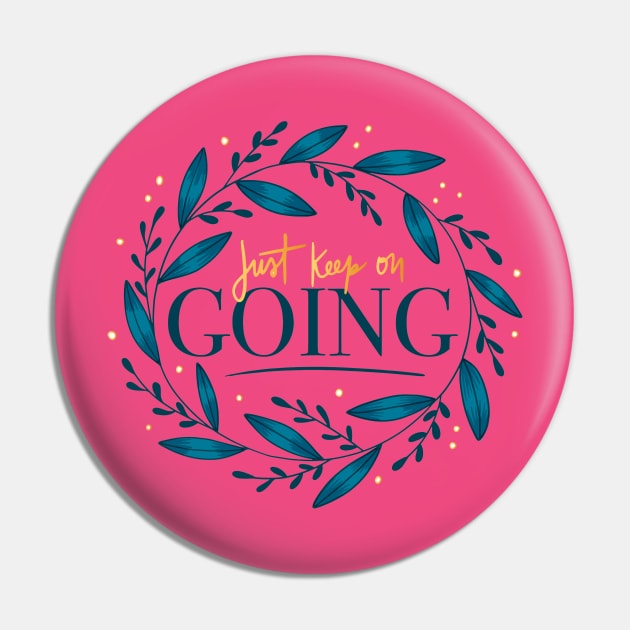 Just Keep On Going Pin by Mako Design 