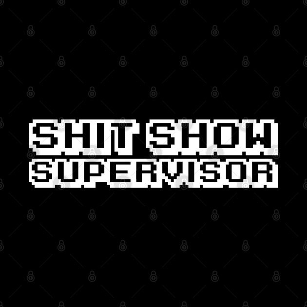 Shit Show Supervisor by Firts King