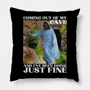 Jesus Coming Out Of My Cave And I've Been Doing Just Fine Pillow