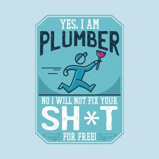 Funny "Yes, I'm a Plumber. No, I will not Fix Your Sh*t for Free" Plumber T-Shirt