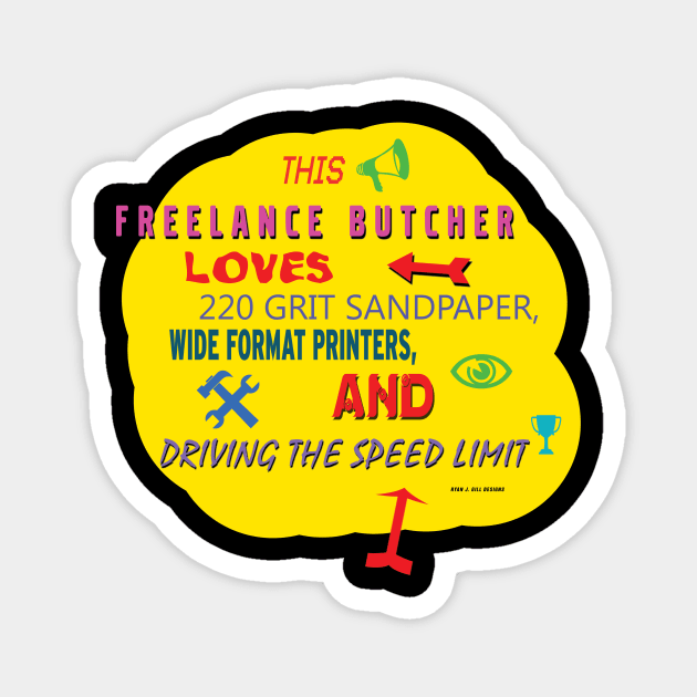 This Freelance Butcher Loves 220 Grit Sandpaper, Wide Format Printers, and Driving The Speed Limit Magnet by Oddly Specific