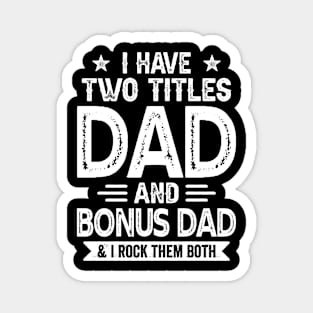 I Have Two Titles Dad And Bonus Dad Funny Fathers Day Gift Magnet