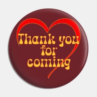 Thank you for coming Pin