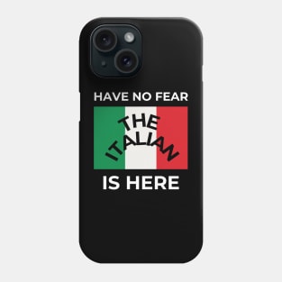 Have no fear the Italian is here Phone Case