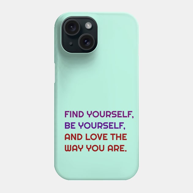 Find, Be and love yourself Phone Case by FylloeDesign