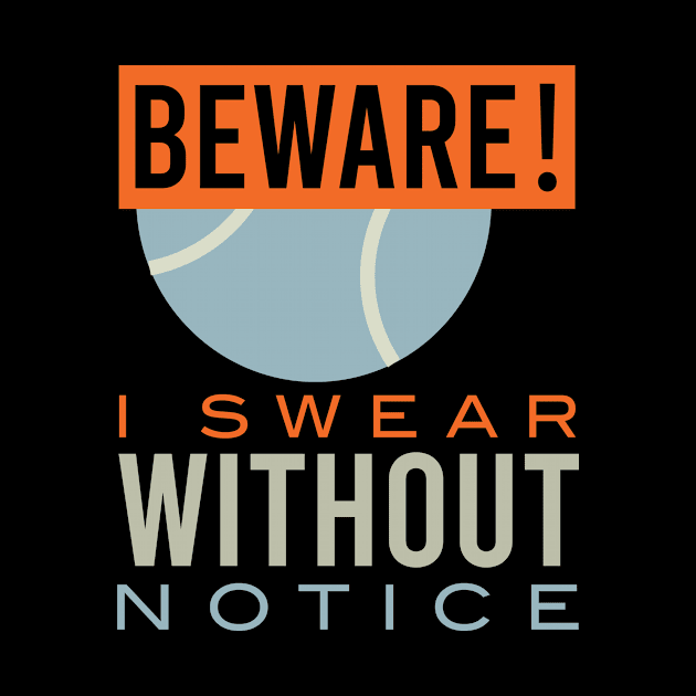 Tennis Warning Beware I Swear Without Notice by whyitsme