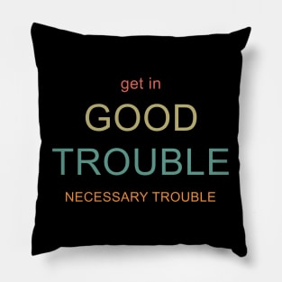 Get in Good Trouble Pillow