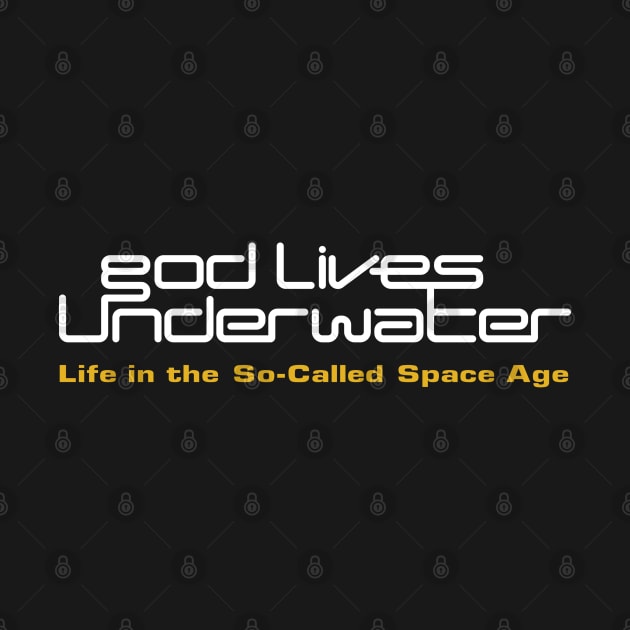 God Lives Underwater Life in the So-Called Space Age by Ashes of Sound