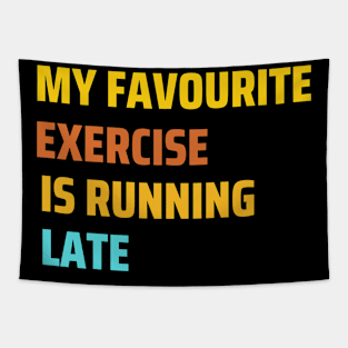 My favourite exercise is running late funny work Tapestry