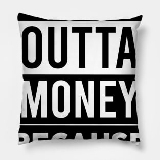 Straight Outta Money Because Race Car Pillow