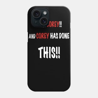 I am Corey and Corey has done this Phone Case