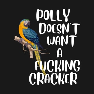 POLLY DOESN'T WANT A FUCKING CRACKER T-Shirt