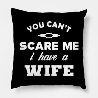 Husband - You can't scare me I have a wife Pillow