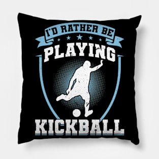 I'd rather be playing Kickball Kickballer Pillow