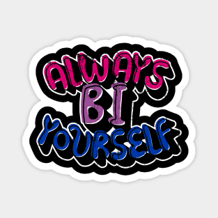 Always bi yourself Magnet