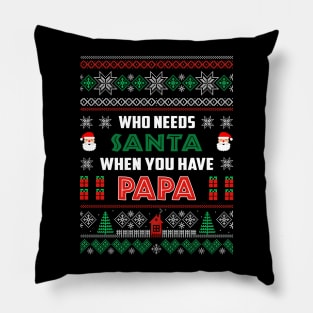 Who Needs Santa When You Have Papa Christmas Pillow