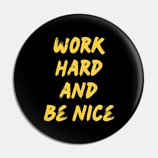 Work Hard and Be Nice Pin