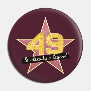 49th Birthday Gifts - 49 Years old & Already a Legend Pin