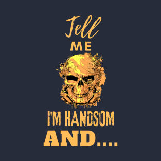 Tell me I am handsome, skull design - classic T-Shirt