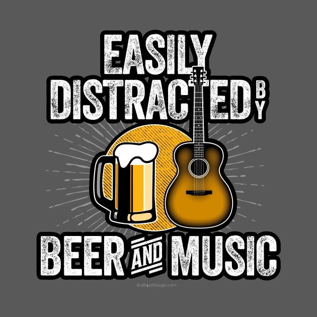 Easily Distracted by Beer and Music by eBrushDesign