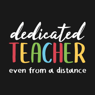 Dedicate Teacher Even From A Distance T-Shirt