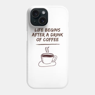 Life Begins After A Drink Of Coffee Phone Case