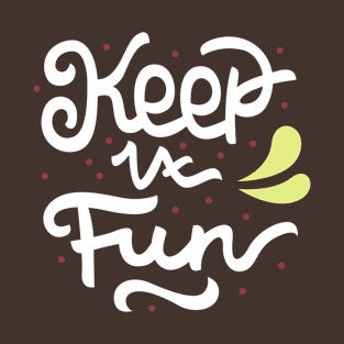 Keep it fun Hand Lettering Quote T-Shirt