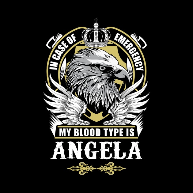 Angela Name T Shirt - In Case Of Emergency My Blood Type Is Angela Gift Item by AlyssiaAntonio7529