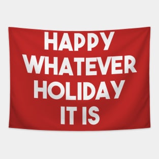 Happy Whatever Holiday It Is Funny Christmas Hannukah Winter Holiday Celebration Sarcastic Tapestry