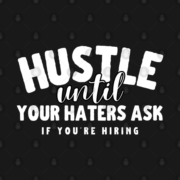 Hustle Until Your Haters Ask If You're Hiring motivational quotes by Meowneytopia