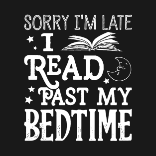 Sorry I'm Late I Read Past My Bedtime T-Shirt