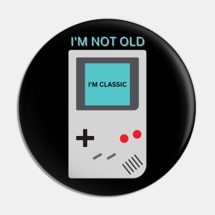 I'm Not Old I'm Classic Pin