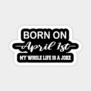 born on april 1st Magnet