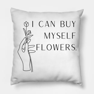 I Can Buy Myself Flowers Pillow