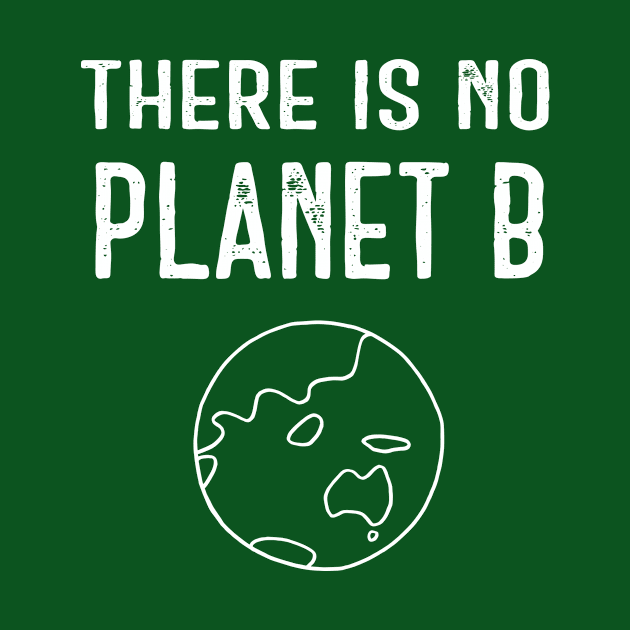 There Is No Planet B (White) - Dark Green by ImperfectLife