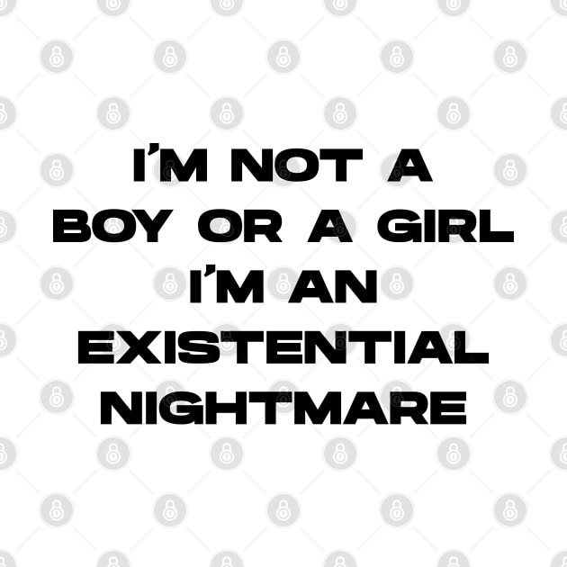 I'm Not A Boy Or A Girl I'm An Existential Nightmare v2 by Emma