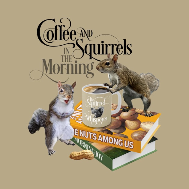 Coffee and Squirrels - Funny Squirrel Lover and Coffee Lover by eBrushDesign