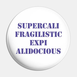 Supercalifragilisticexpialidocious Pin