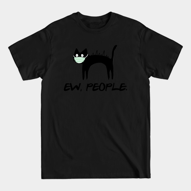 Discover Face Mask Ew People Crazy Skinny Black Cat - Ew People Crazy Skinny Black Cat - T-Shirt