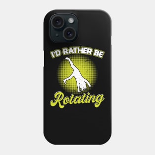 I'd Rather Be Rotating - Cartwheel Phone Case