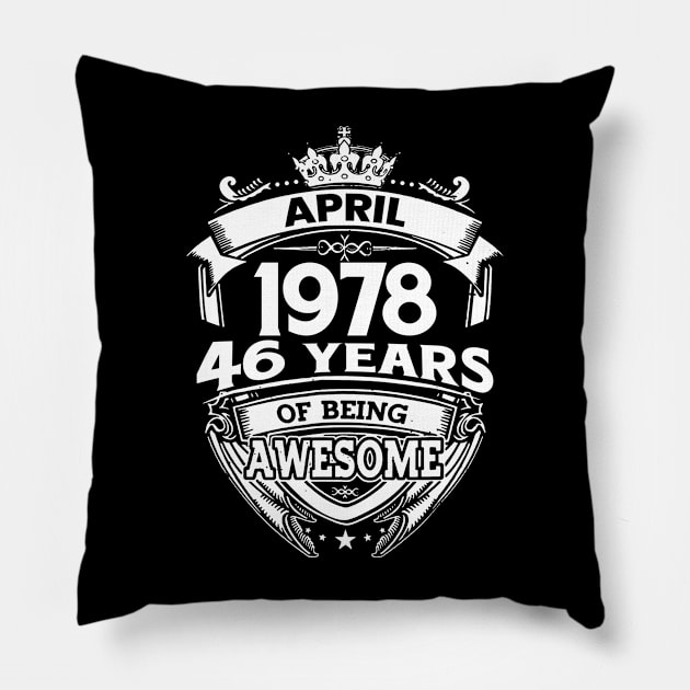 April 1978 46 Years Of Being Awesome 46th Birthday Pillow by D'porter