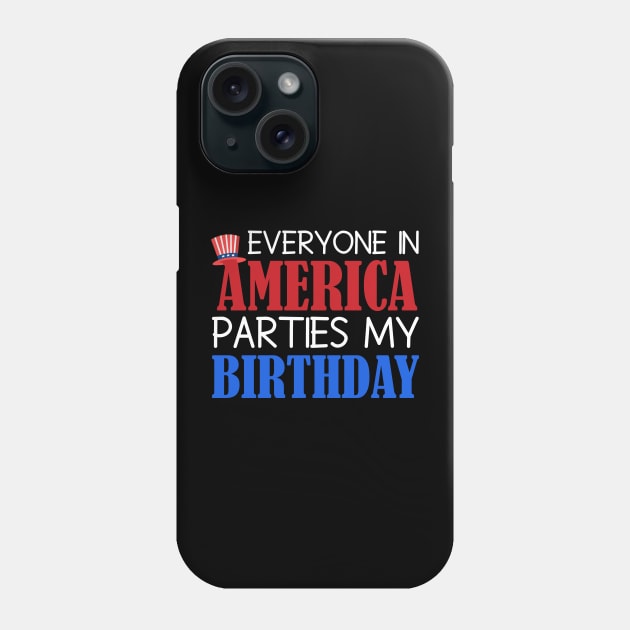 Fourth of July Birthday Celebration Fun Phrase, Festive graphic with text "EVERYONE IN AMERICA PARTIES MY BIRTHDAY" and a patriotic hat, ideal for Independence Day birthdays Phone Case by All About Midnight Co