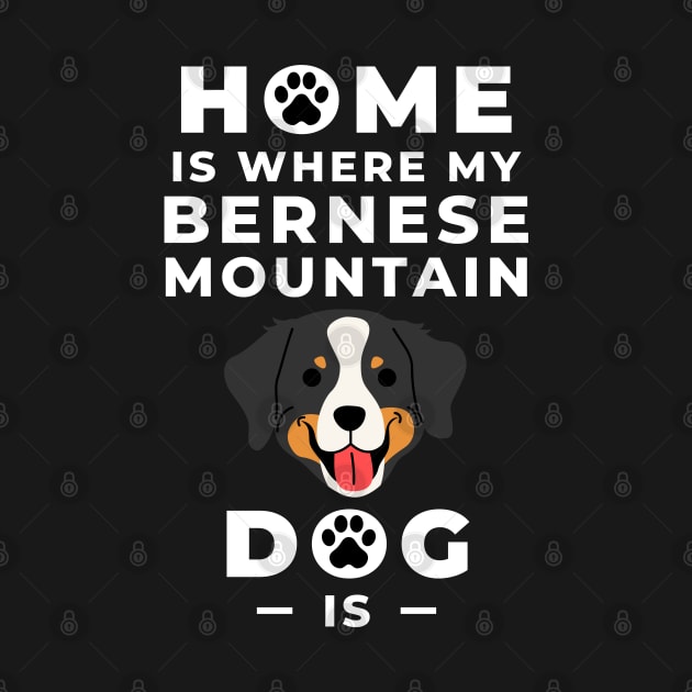 Home Is Where My Bernese Mountain Dog Is - Bernese Mountain Dog Lovers - Mountain Dog, Bernese Mountain Dog Mom - Bernese Dog Lovers by Famgift